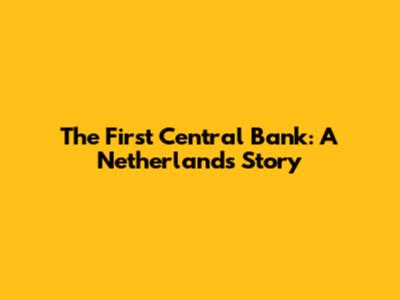 The First Central Bank: A Netherlands Story
