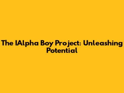 The IAlpha Boy Project: Unleashing Potential