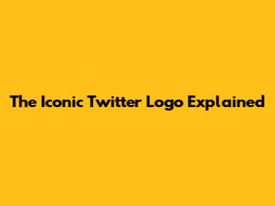 The Iconic Twitter Logo Explained