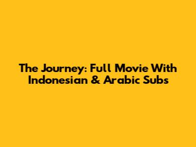 The Journey: Full Movie With Indonesian & Arabic Subs