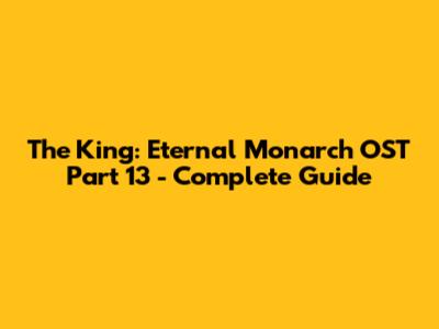 The King: Eternal Monarch OST Part 13 - Complete Guide