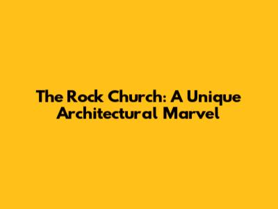 The Rock Church: A Unique Architectural Marvel