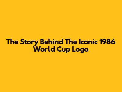 The Story Behind The Iconic 1986 World Cup Logo