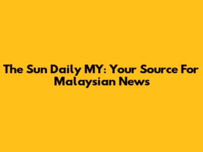 The Sun Daily MY: Your Source For Malaysian News