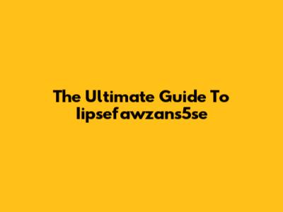 The Ultimate Guide To Iipsefawzans5se