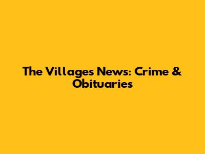 The Villages News: Crime & Obituaries