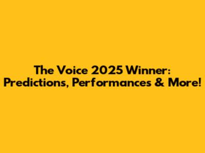The Voice 2025 Winner: Predictions, Performances & More!