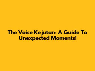 The Voice Kejutan: A Guide To Unexpected Moments!