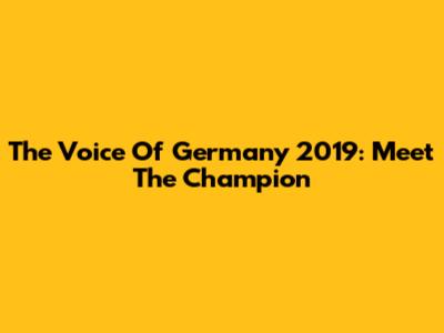 The Voice Of Germany 2019: Meet The Champion