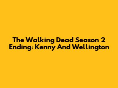 The Walking Dead Season 2 Ending: Kenny And Wellington