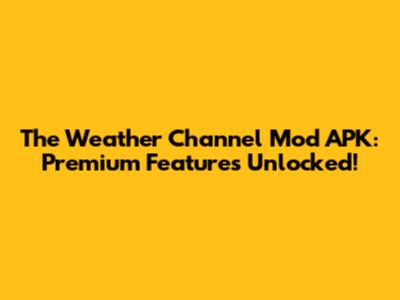 The Weather Channel Mod APK: Premium Features Unlocked!