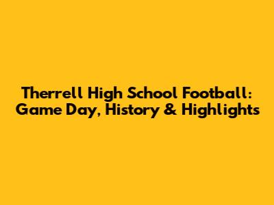 Therrell High School Football: Game Day, History & Highlights