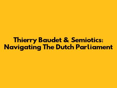 Thierry Baudet & Semiotics: Navigating The Dutch Parliament