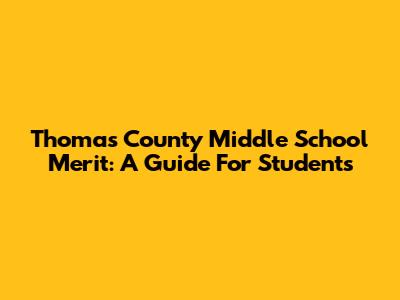 Thomas County Middle School Merit: A Guide For Students