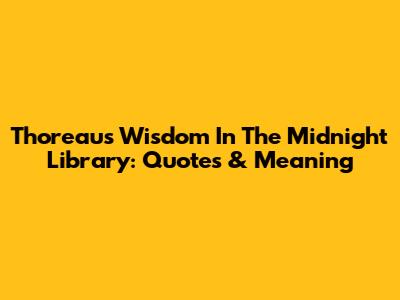 Thoreau's Wisdom In The Midnight Library: Quotes & Meaning