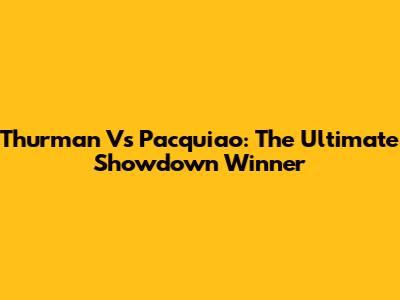 Thurman Vs Pacquiao: The Ultimate Showdown Winner