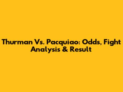 Thurman Vs. Pacquiao: Odds, Fight Analysis & Result
