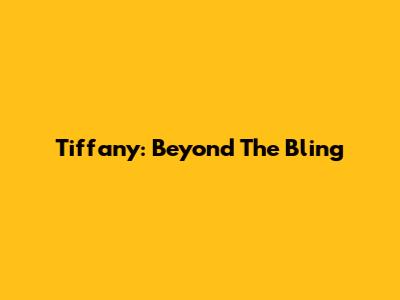 Tiffany: Beyond The Bling