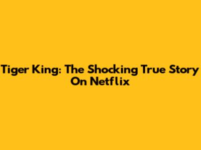 Tiger King: The Shocking True Story On Netflix