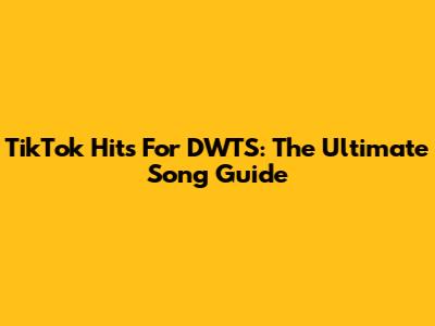 TikTok Hits For DWTS: The Ultimate Song Guide