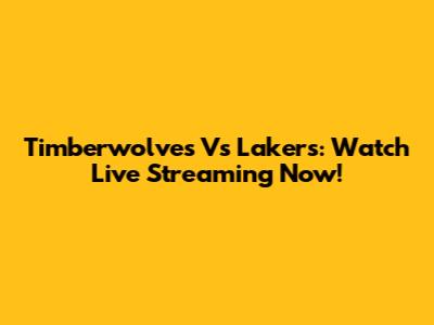 Timberwolves Vs Lakers: Watch Live Streaming Now!