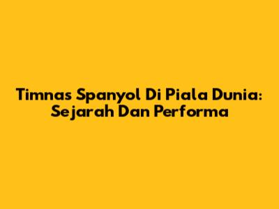 Timnas Spanyol Di Piala Dunia: Sejarah Dan Performa