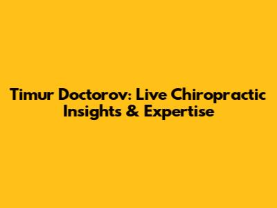 Timur Doctorov: Live Chiropractic Insights & Expertise