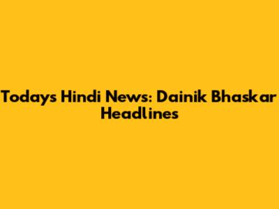 Today's Hindi News: Dainik Bhaskar Headlines
