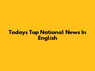 Today's Top National News In English