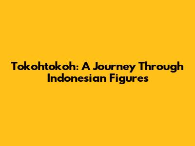 Tokohtokoh: A Journey Through Indonesian Figures