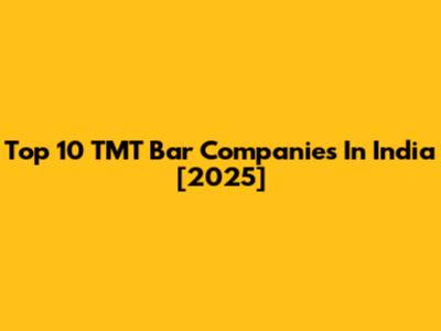 Top 10 TMT Bar Companies In India [2025]