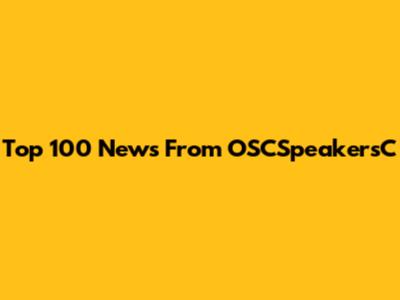 Top 100 News From OSCSpeakersC