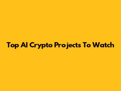 Top AI Crypto Projects To Watch