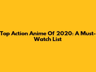 Top Action Anime Of 2020: A Must-Watch List
