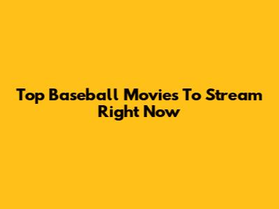 Top Baseball Movies To Stream Right Now