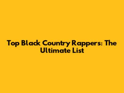 Top Black Country Rappers: The Ultimate List
