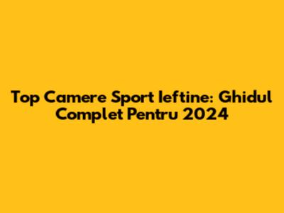 Top Camere Sport Ieftine: Ghidul Complet Pentru 2024