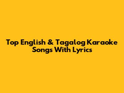 Top English & Tagalog Karaoke Songs With Lyrics