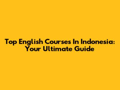 Top English Courses In Indonesia: Your Ultimate Guide
