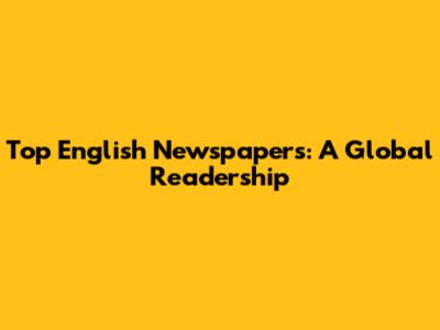Top English Newspapers: A Global Readership