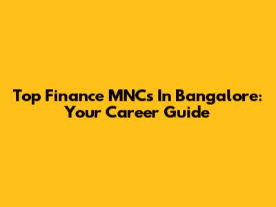 Top Finance MNCs In Bangalore: Your Career Guide