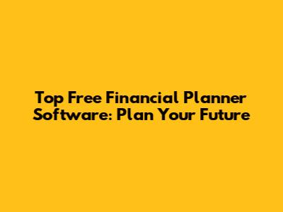 Top Free Financial Planner Software: Plan Your Future