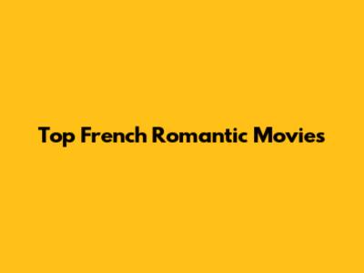 Top French Romantic Movies