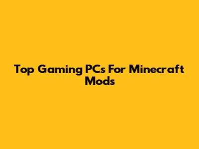 Top Gaming PCs For Minecraft Mods