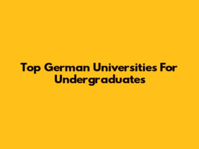 Top German Universities For Undergraduates