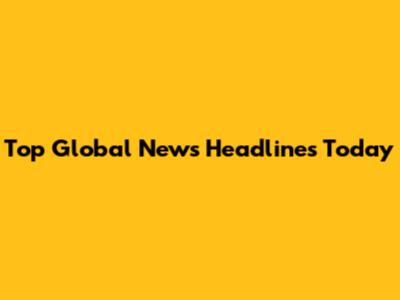 Top Global News Headlines Today