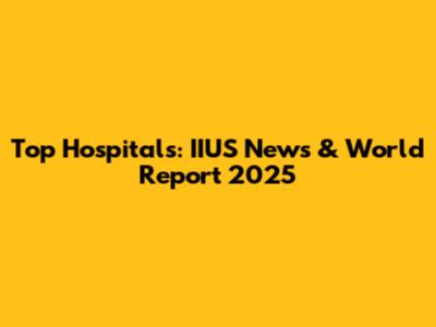 Top Hospitals: IIUS News & World Report 2025