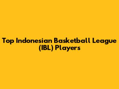 Top Indonesian Basketball League (IBL) Players
