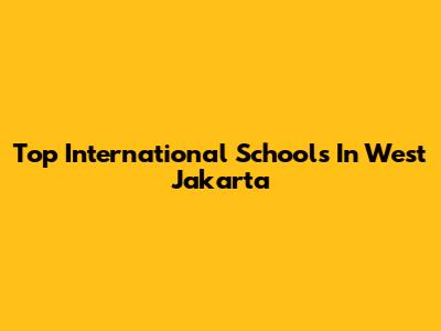 Top International Schools In West Jakarta