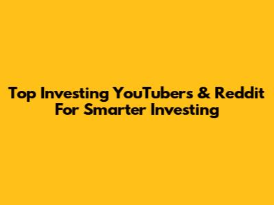 Top Investing YouTubers & Reddit For Smarter Investing